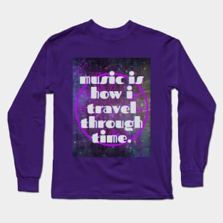 Music Is How I Travel Through Time Long Sleeve T-Shirt